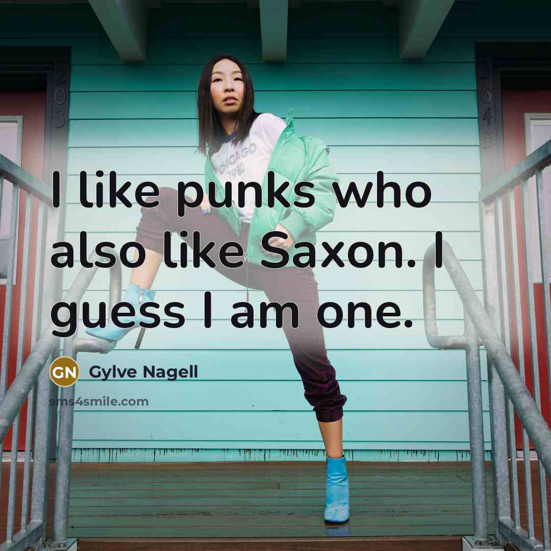 “I like punks who also like Saxon. I guess I…” quote by Gylve Nagell