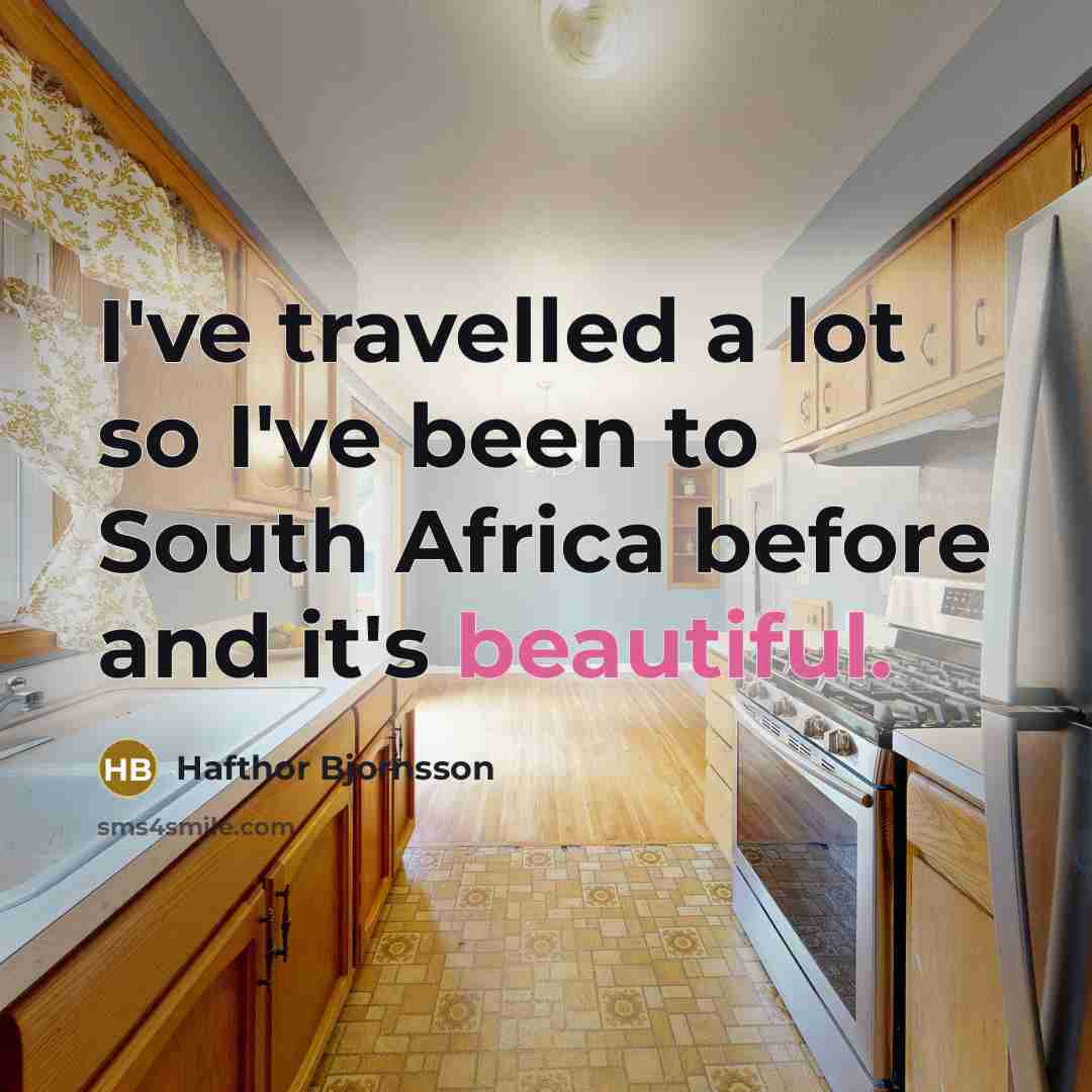 “I've travelled a lot so I've been to South Africa…” quote by Hafthor Bjornsson