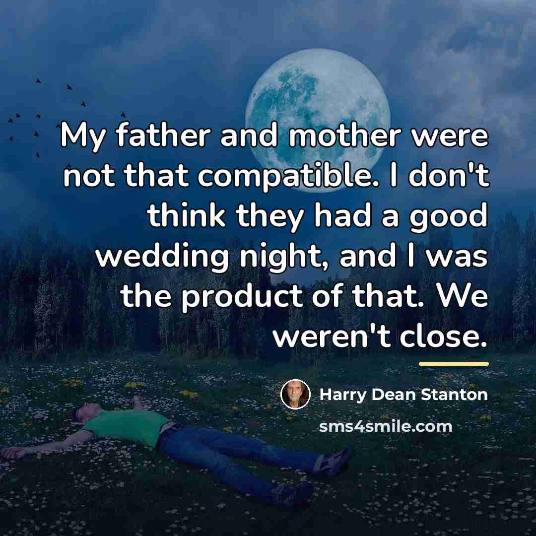 “My father and mother were not that compatible. I don't…” quote by Harry Dean Stanton