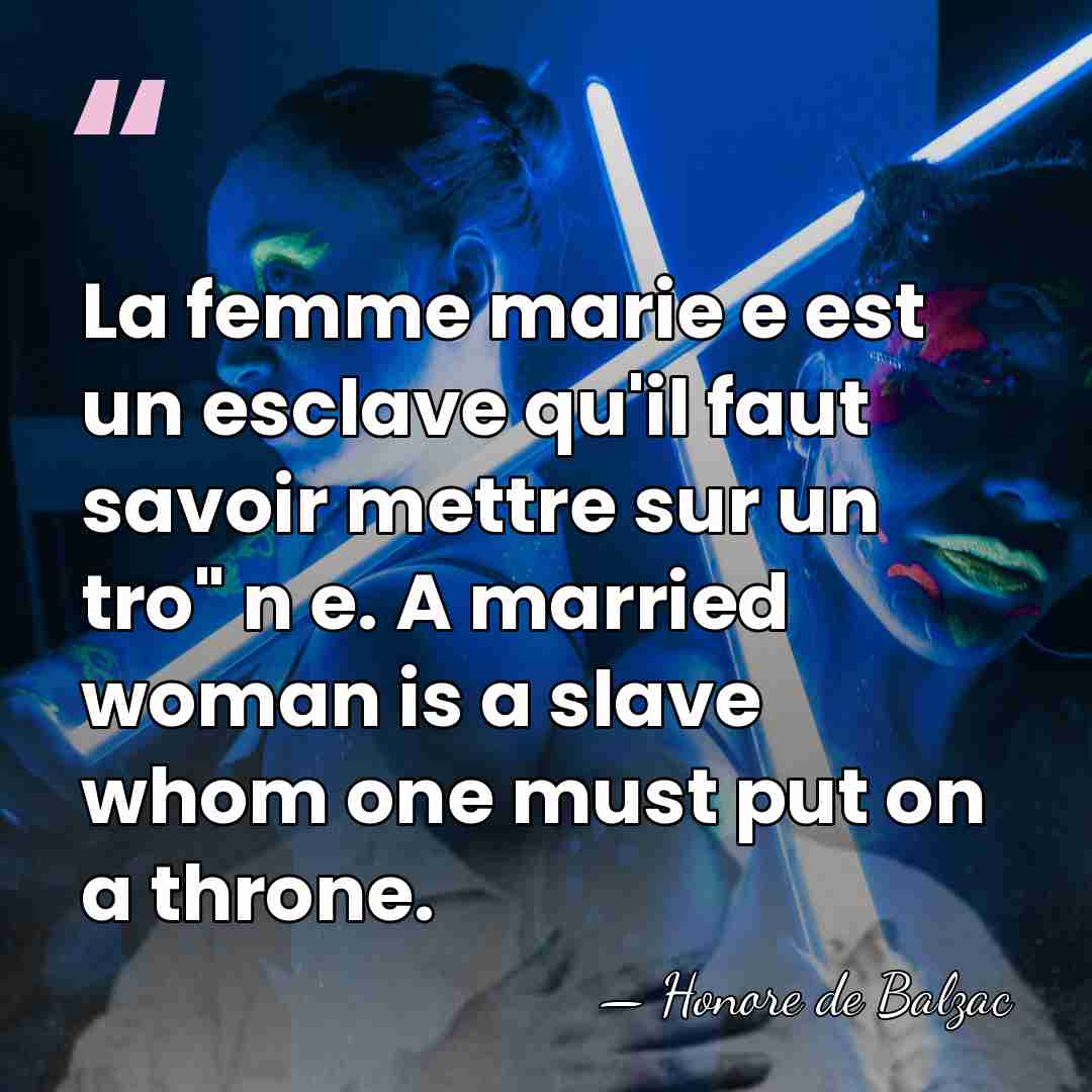 La femme marie  e est un esclave qu'il faut savoir mettre sur&hellip; - Honore de Balzac