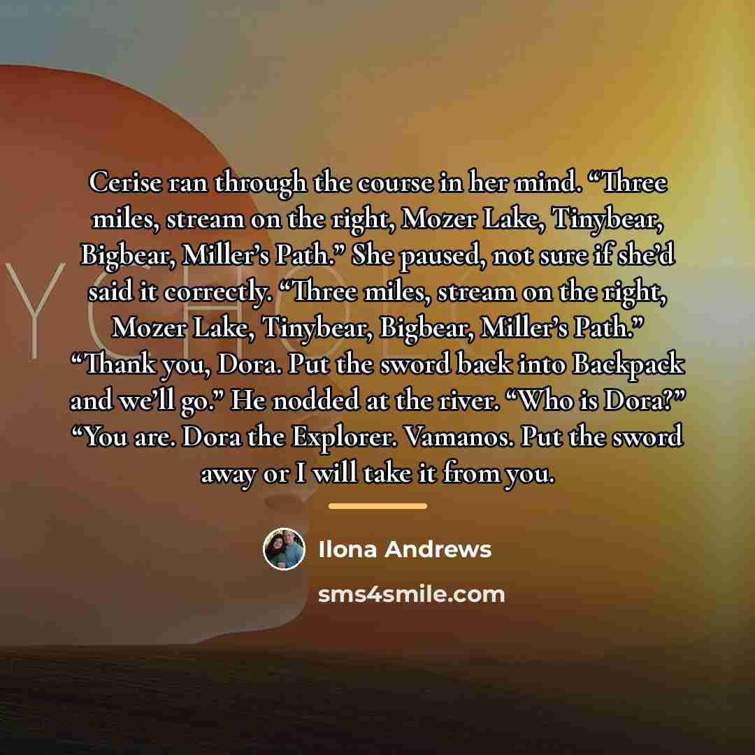 “Cerise ran through the course in her mind. “Three miles,…” quote by Ilona Andrews