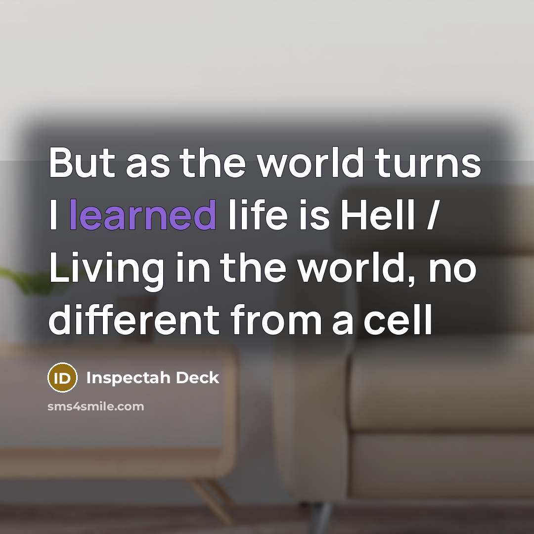 “But as the world turns I learned life is Hell…” quote by Inspectah Deck