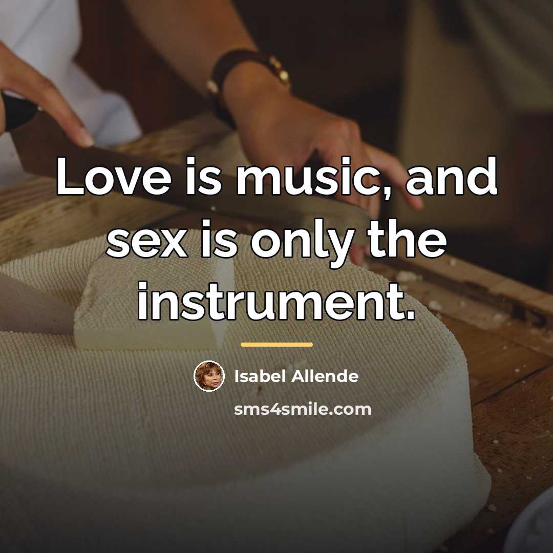 “Love is music, and sex is only the instrument.…” quote by Isabel Allende