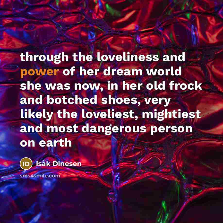 “through the loveliness and power of her dream world she…” quote by Isak Dinesen