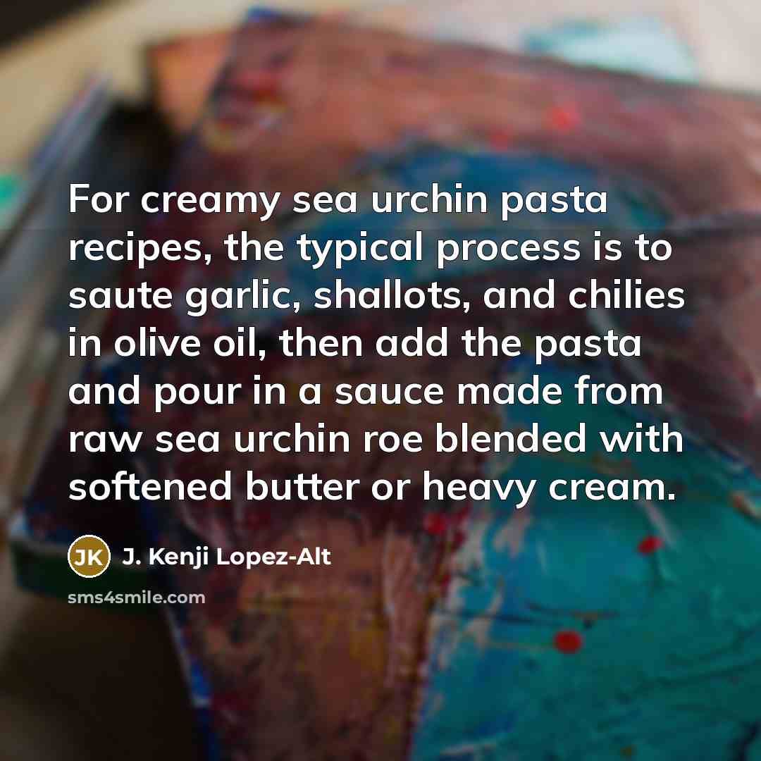 “For creamy sea urchin pasta recipes, the typical process is…” quote by J. Kenji Lopez-Alt