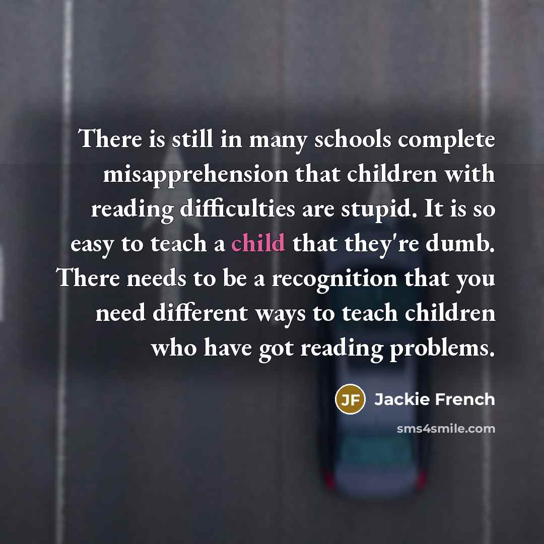 “There is still in many schools complete misapprehension that children…” quote by Jackie French