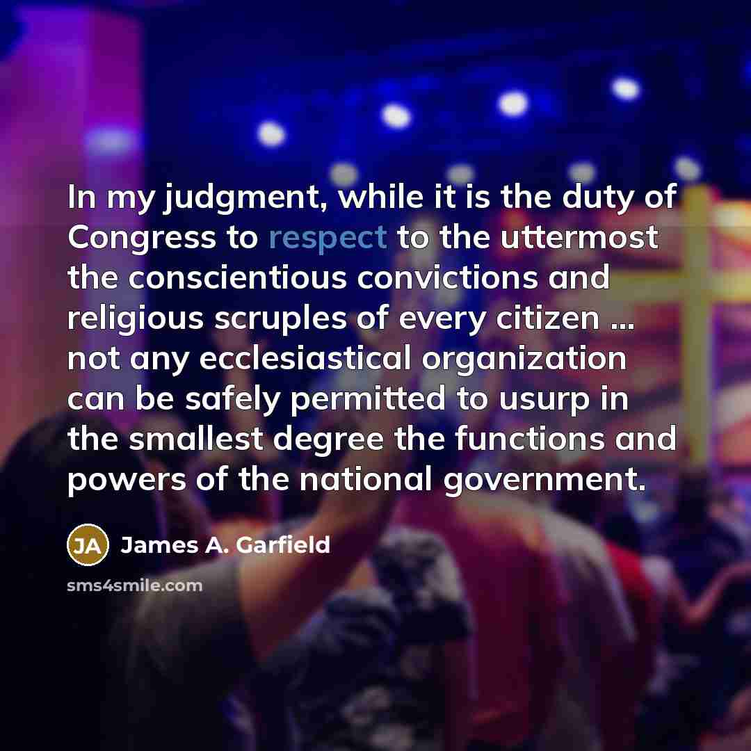 “In my judgment, while it is the duty of Congress…” quote by James A. Garfield