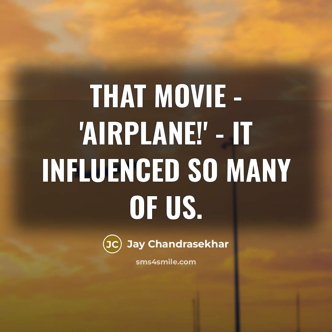 “That movie - 'Airplane!' - it influenced so many of…” quote by Jay Chandrasekhar