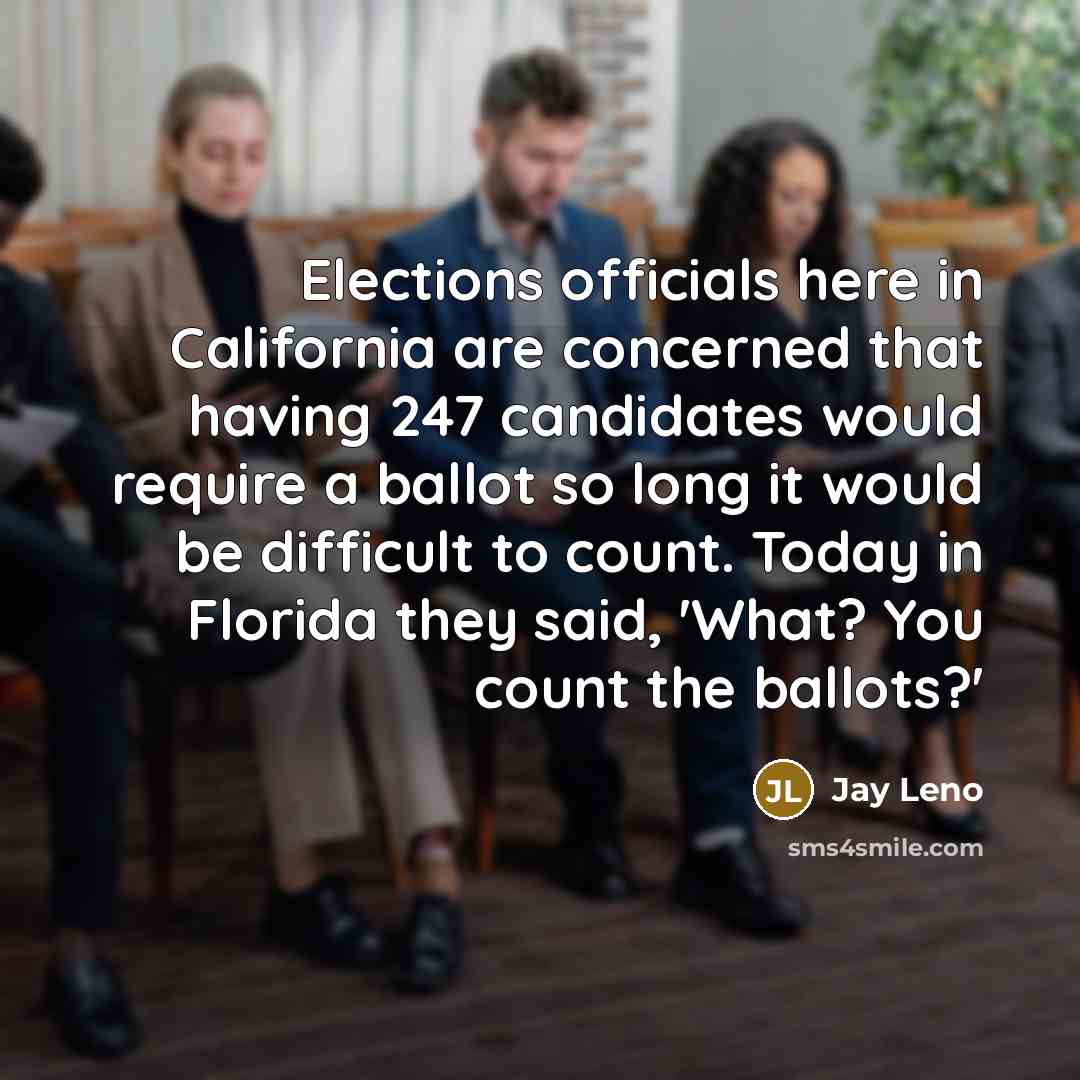 “Elections officials here in California are concerned that having 247…” quote by Jay Leno