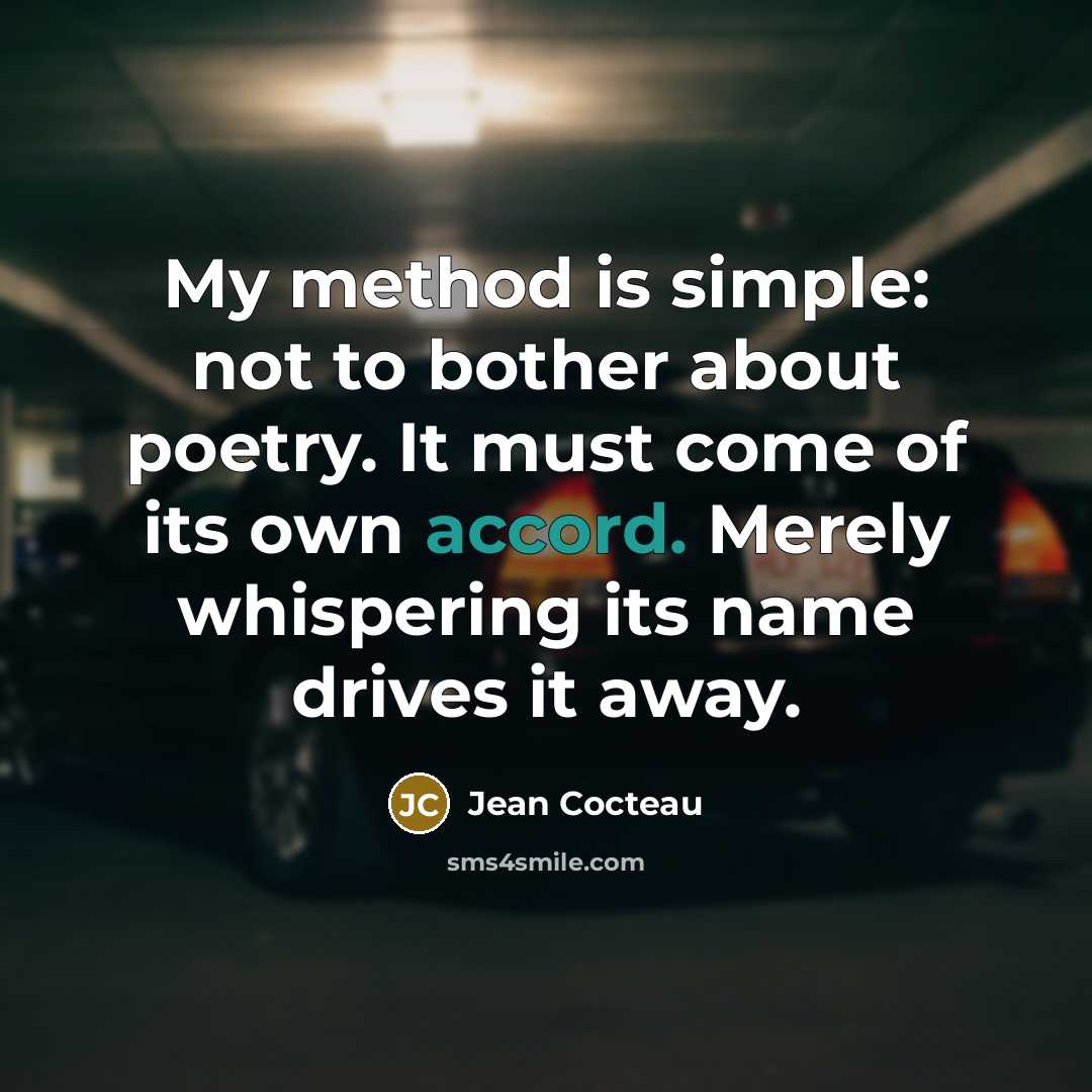 “My method is simple: not to bother about poetry. It…” quote by Jean Cocteau