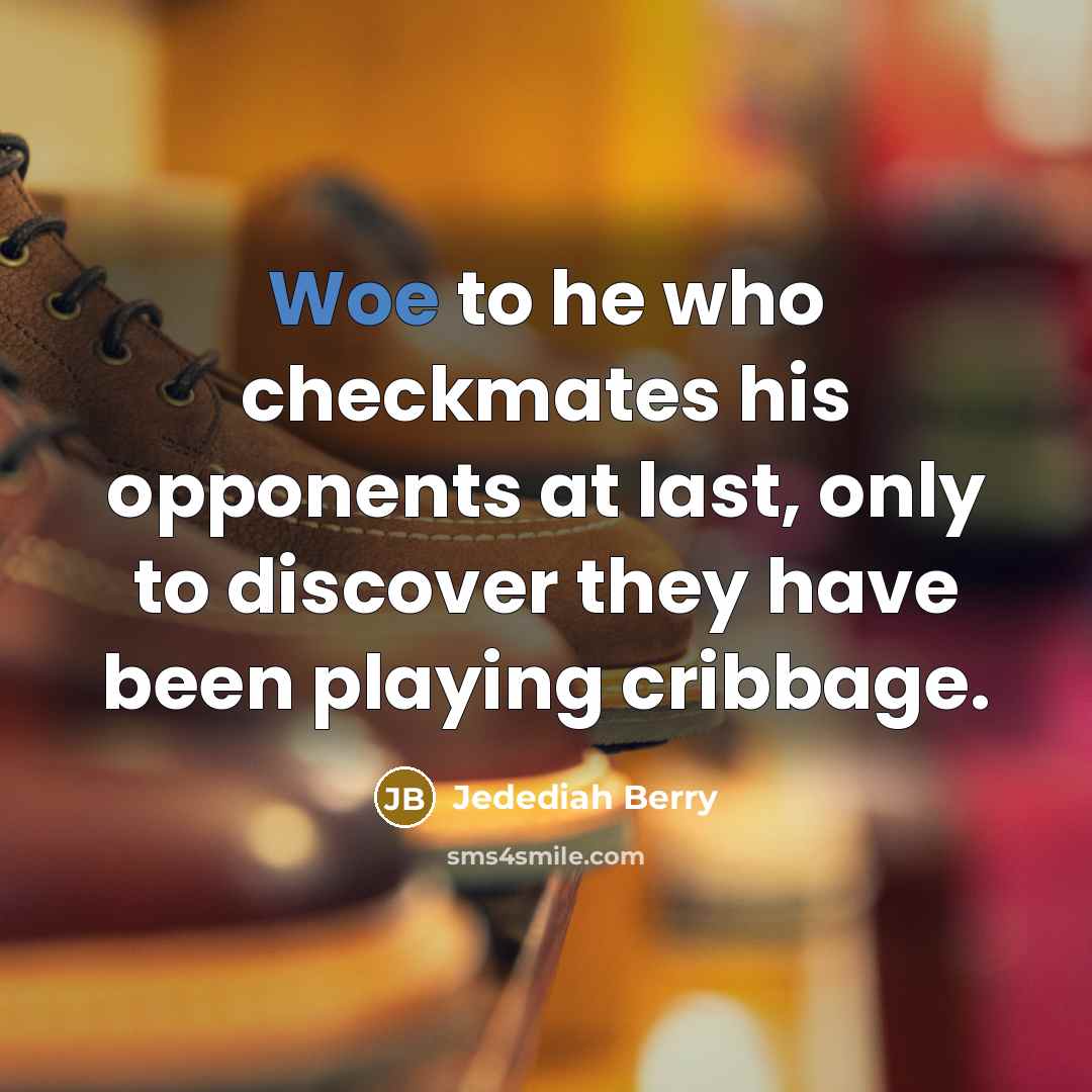 “Woe to he who checkmates his opponents at last, only…” quote by Jedediah Berry