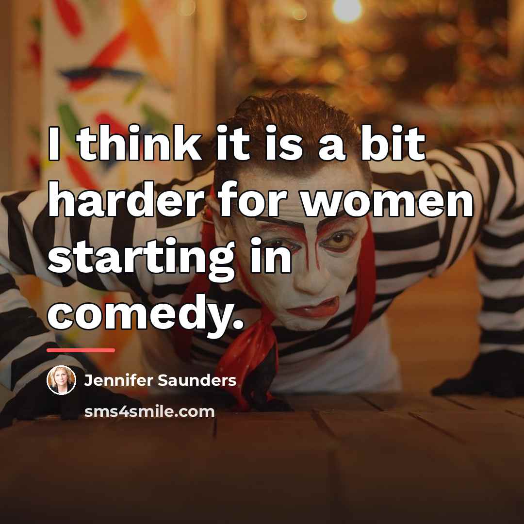 “I think it is a bit harder for women starting…” quote by Jennifer Saunders