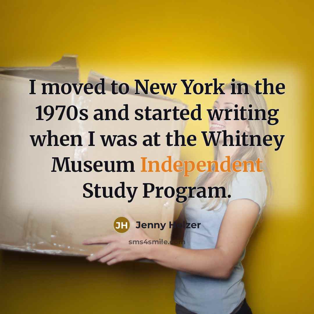 “I moved to New York in the 1970s and started writing when I was at the Whitney Museum Independent Study Program.” quote by Jenny Holzer