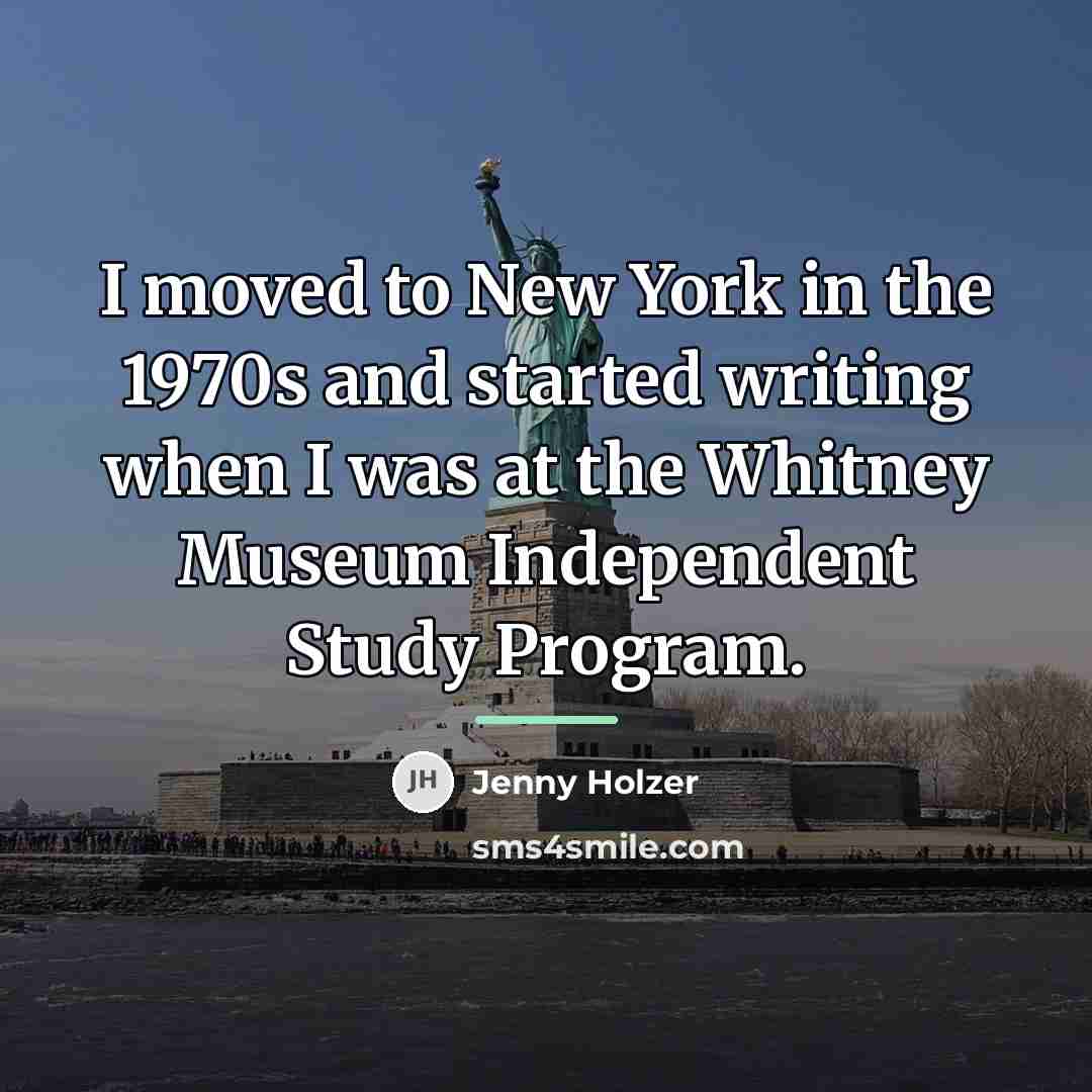 “I moved to New York in the 1970s and started…” quote by Jenny Holzer