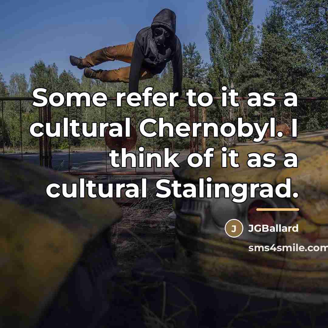 “Some refer to it as a cultural Chernobyl. I think…” quote by JGBallard