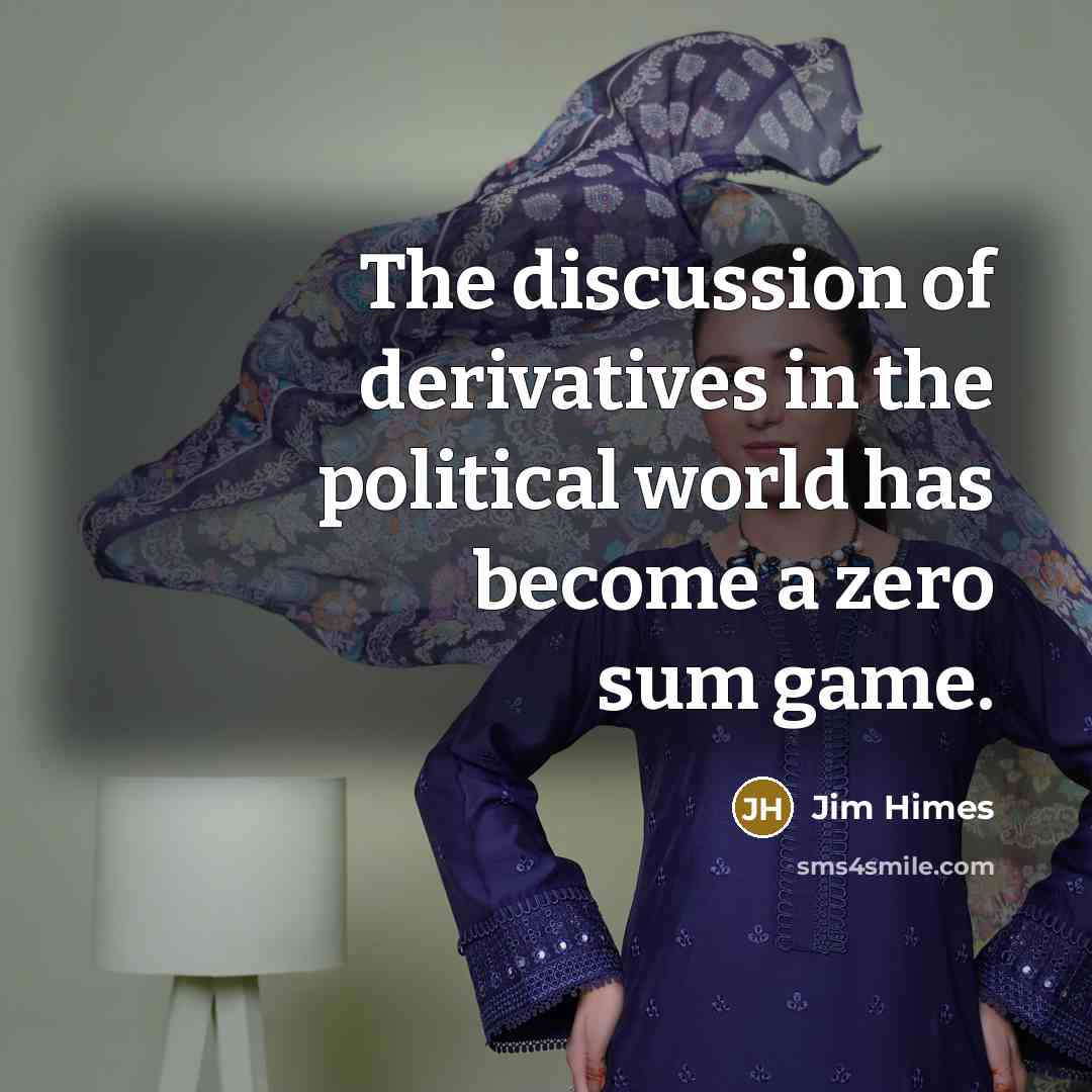 “The discussion of derivatives in the political world has become…” quote by Jim Himes