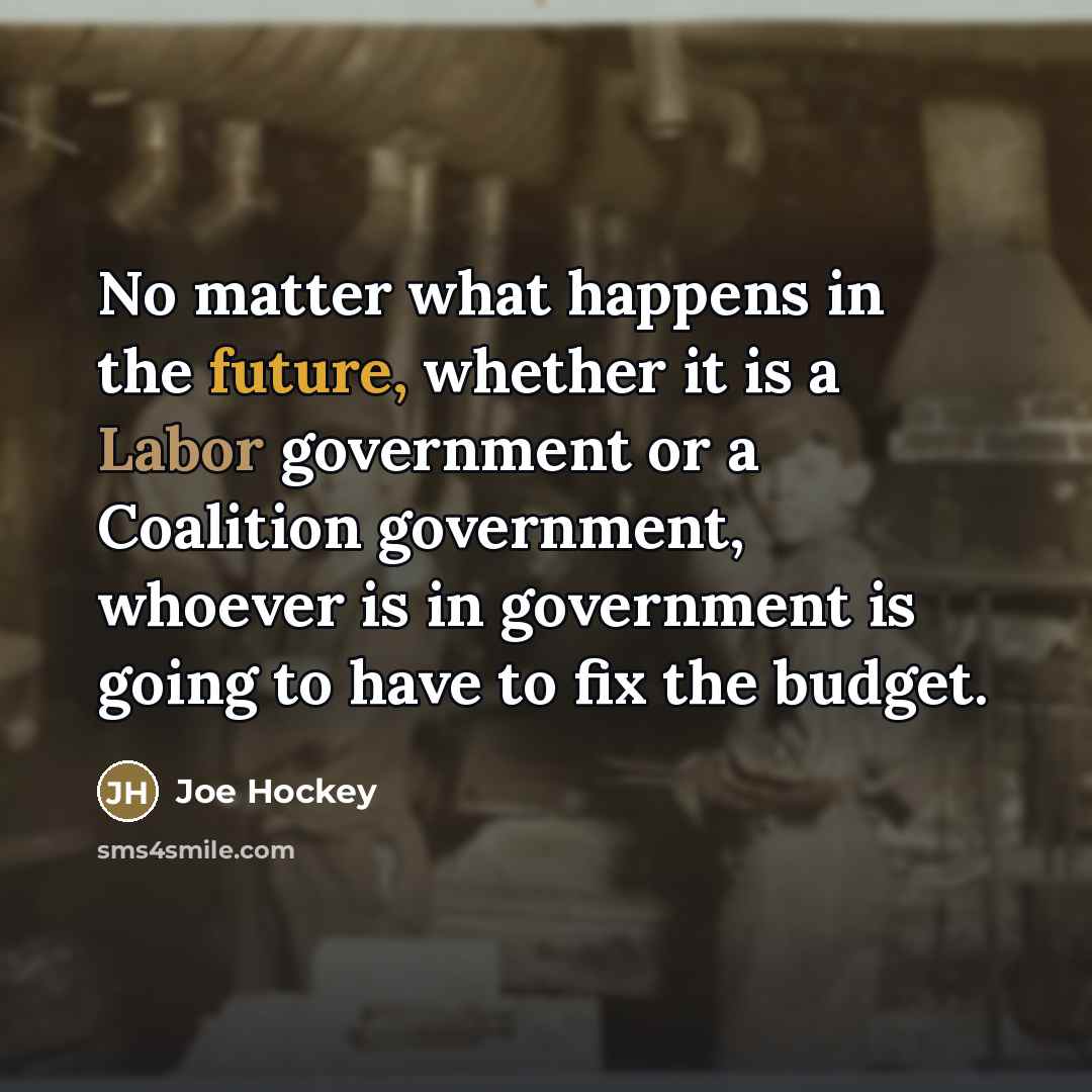 “No matter what happens in the future, whether it is…” quote by Joe Hockey