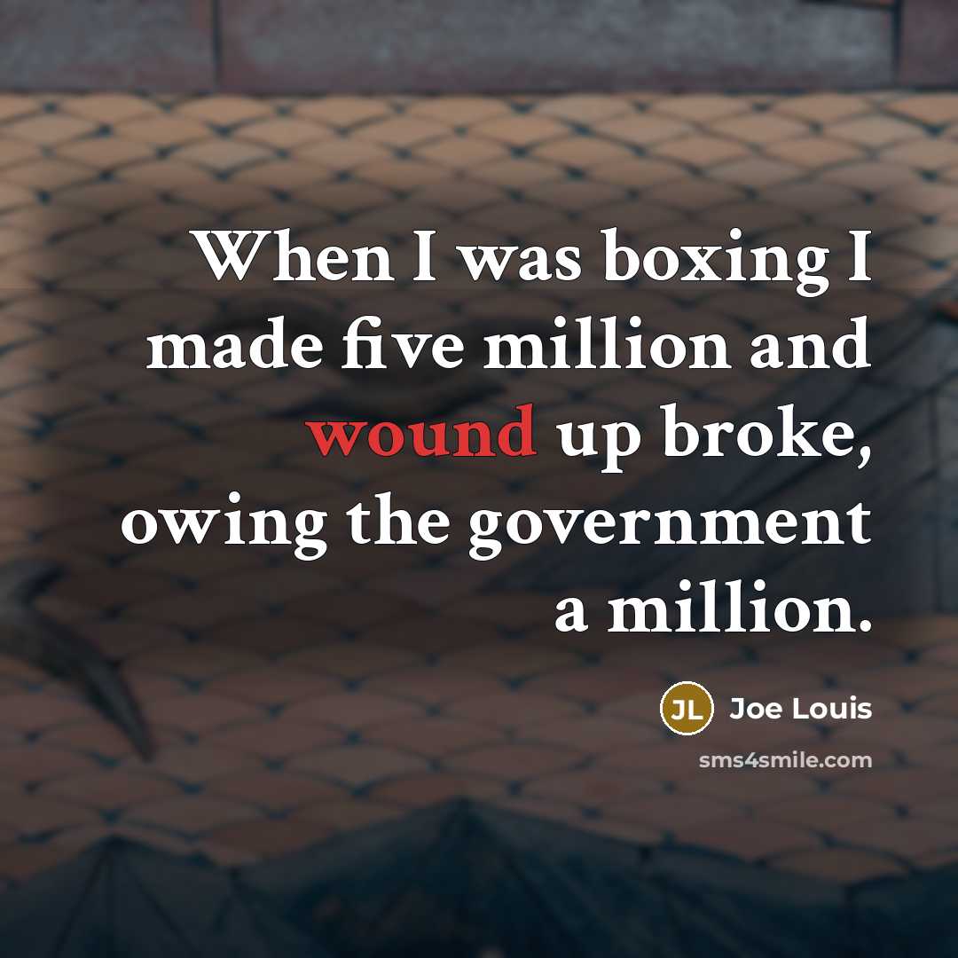“When I was boxing I made five million and wound…” quote by Joe Louis