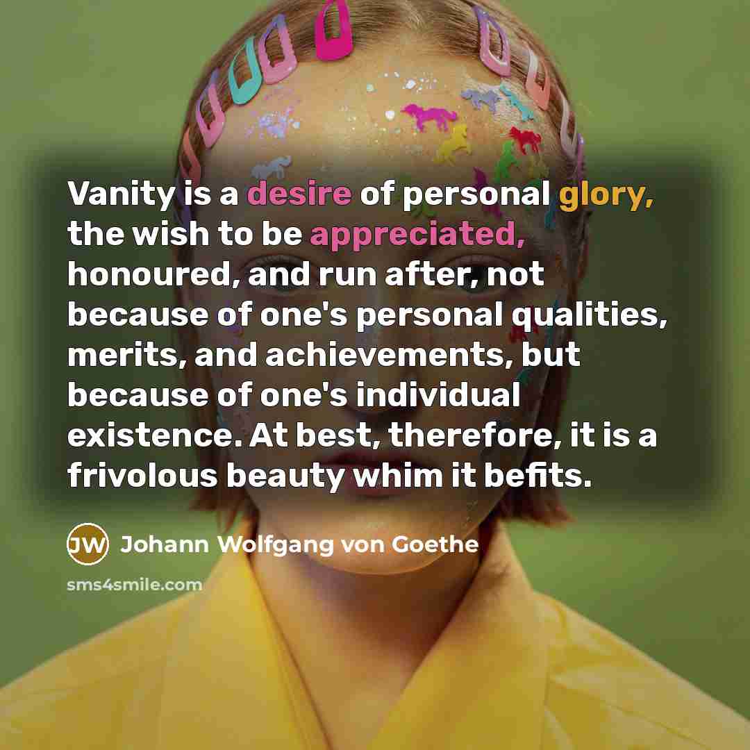 “Vanity is a desire of personal glory, the wish to…” quote by Johann Wolfgang von Goethe