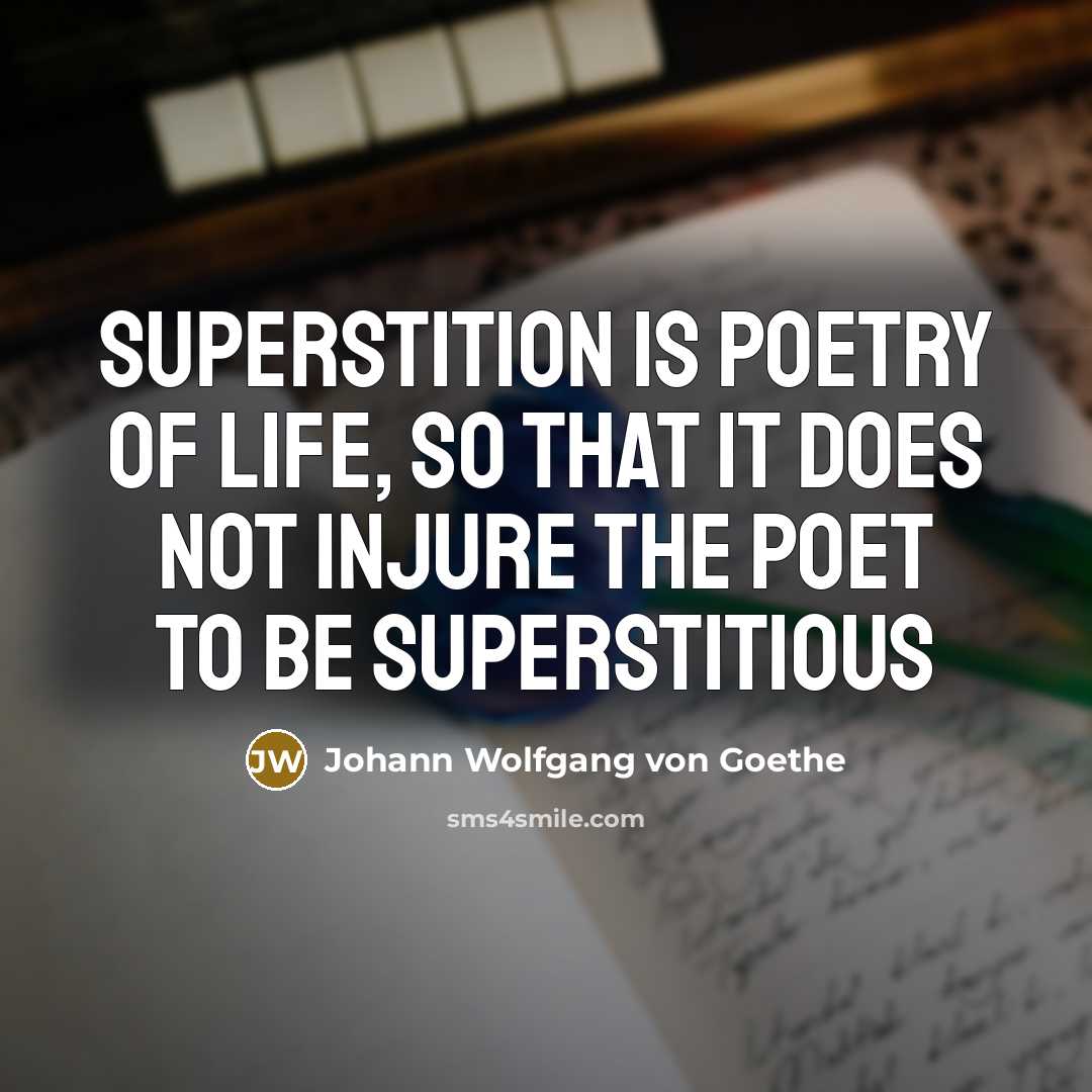“Superstition is poetry of life, so that it does not…” quote by Johann Wolfgang Von Goethe