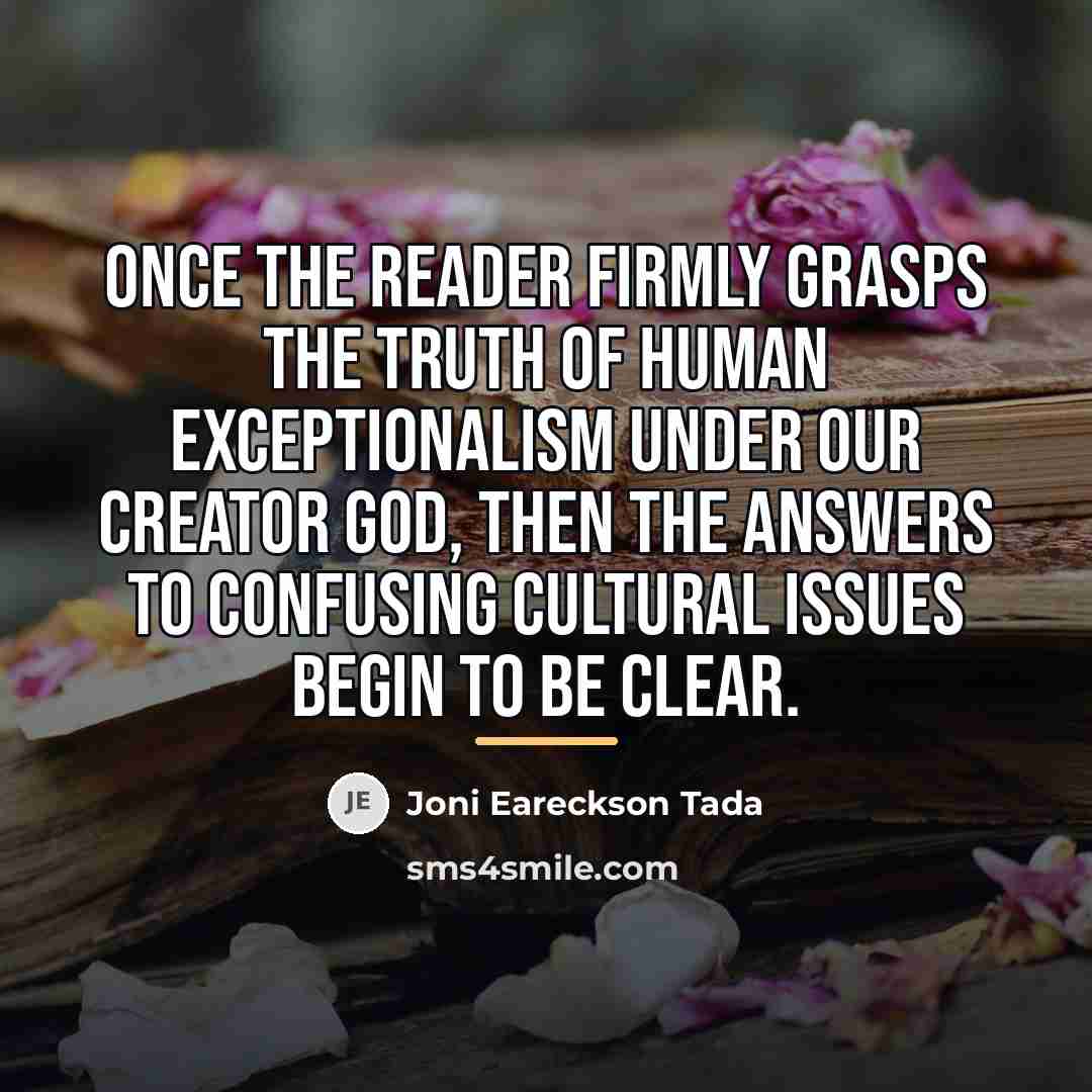 “Once the reader firmly grasps the truth of human exceptionalism…” quote by Joni Eareckson Tada