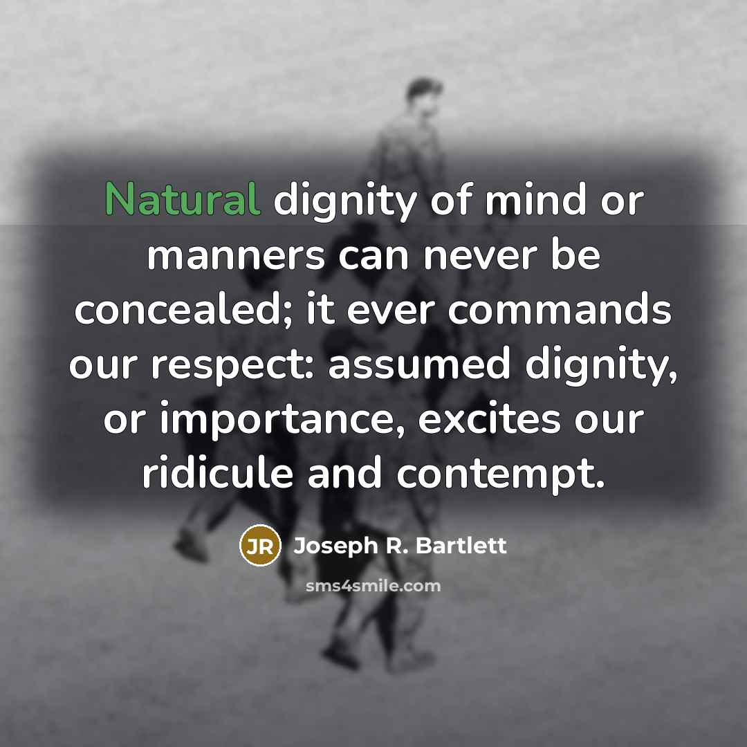 “Natural dignity of mind or manners can never be concealed;…” quote by Joseph R. Bartlett