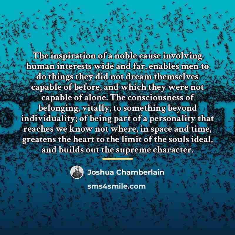 “The inspiration of a noble cause involving human interests wide…” quote by Joshua Chamberlain