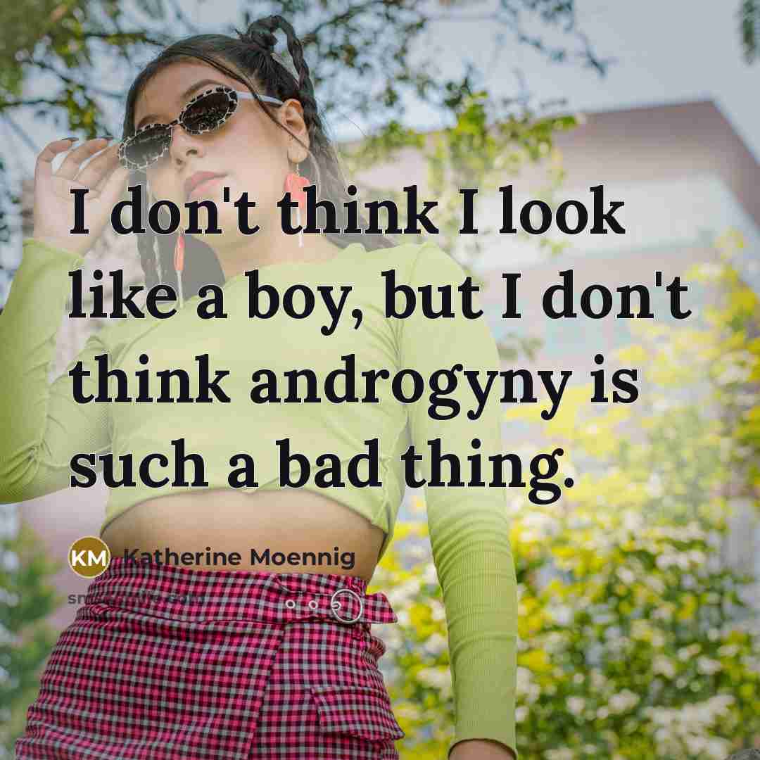 “I don't think I look like a boy, but I…” quote by Katherine Moennig