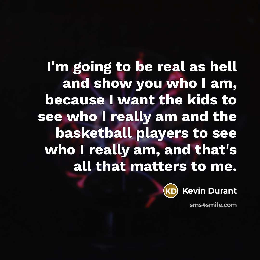 “I'm going to be real as hell and show you…” quote by Kevin Durant