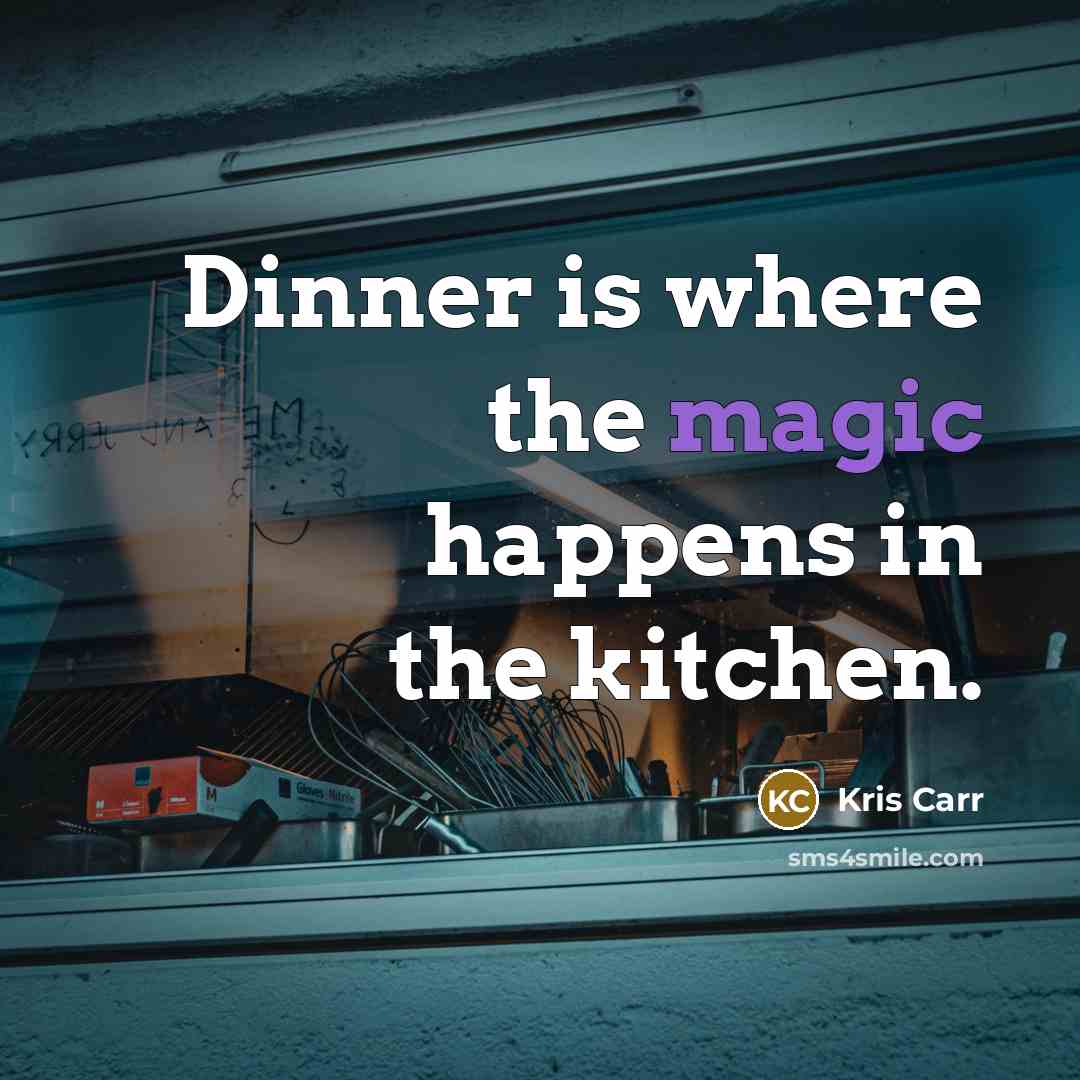 “Dinner is where the magic happens in the kitchen.…” quote by Kris Carr