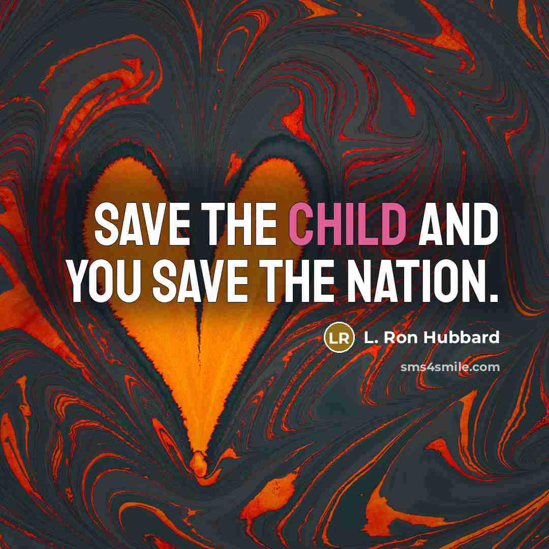 “Save the child and you save the nation.…” quote by L. Ron Hubbard
