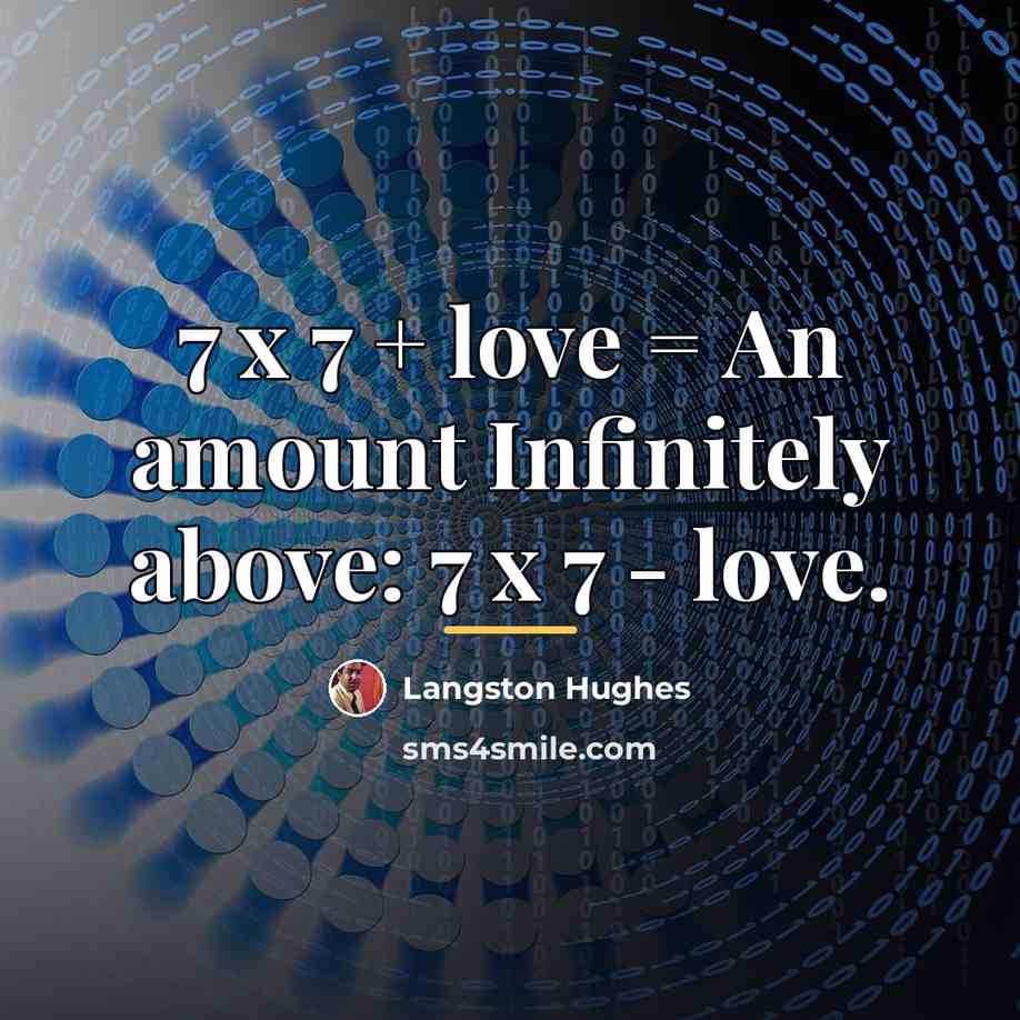 “7 x 7 + love = An amount Infinitely above:…” quote by Langston Hughes