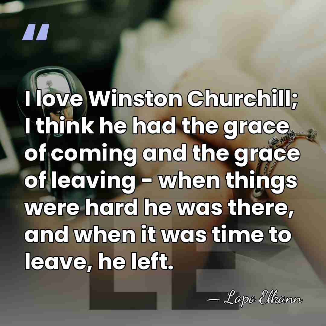 I love Winston Churchill; I think he had the grace of coming&hellip; - Lapo Elkann