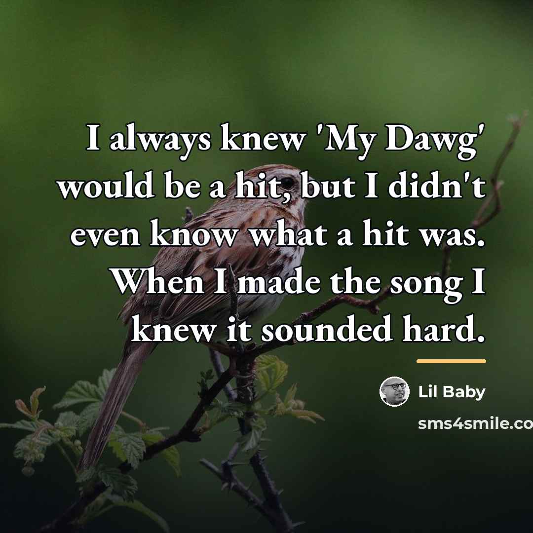 “I always knew 'My Dawg' would be a hit, but…” quote by Lil Baby
