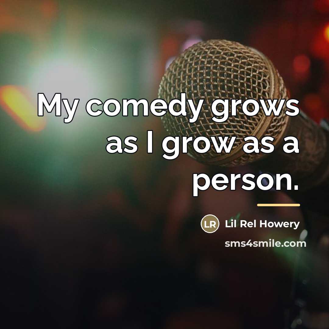 “My comedy grows as I grow as a person.…” quote by Lil Rel Howery