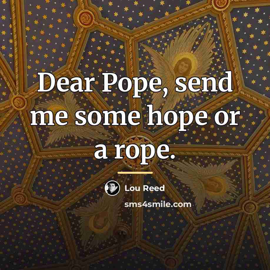 “Dear Pope, send me some hope or a rope.…” quote by Lou Reed