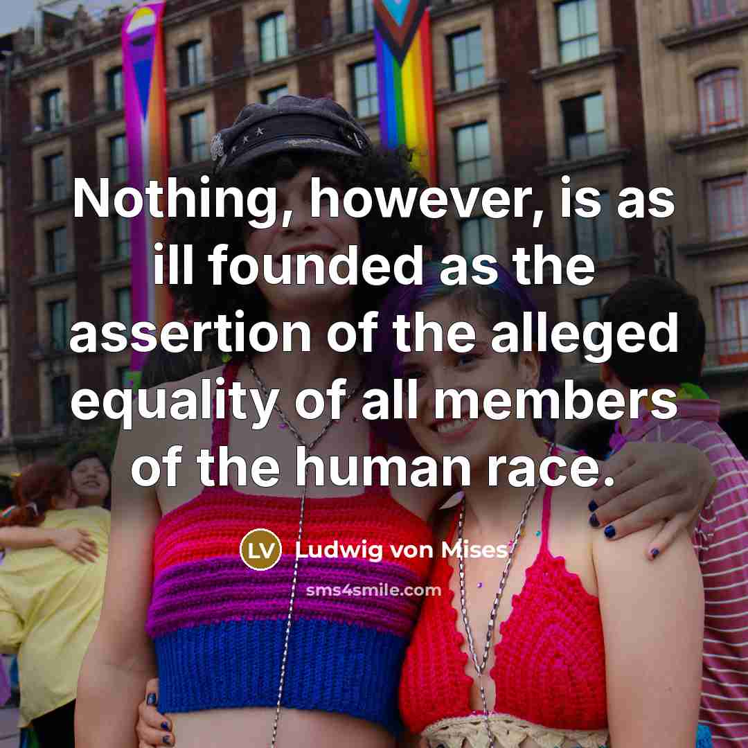 “Nothing, however, is as ill founded as the assertion of…” quote by Ludwig von Mises