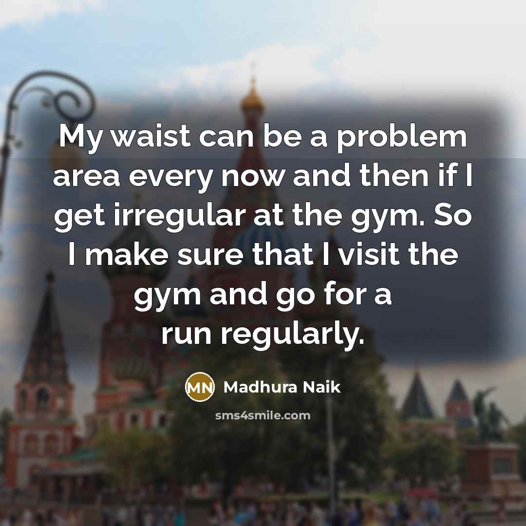 “My waist can be a problem area every now and…” quote by Madhura Naik