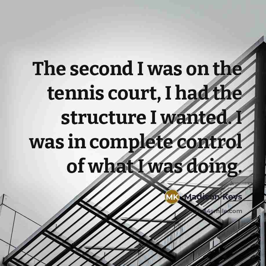 “The second I was on the tennis court, I had…” quote by Madison Keys