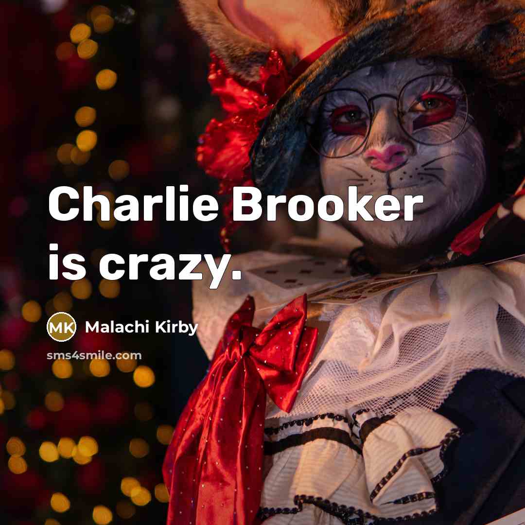 “Charlie Brooker is crazy.…” quote by Malachi Kirby