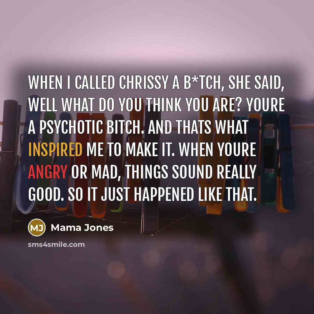 “When I called Chrissy a b*tch, she said, Well what…” quote by Mama Jones