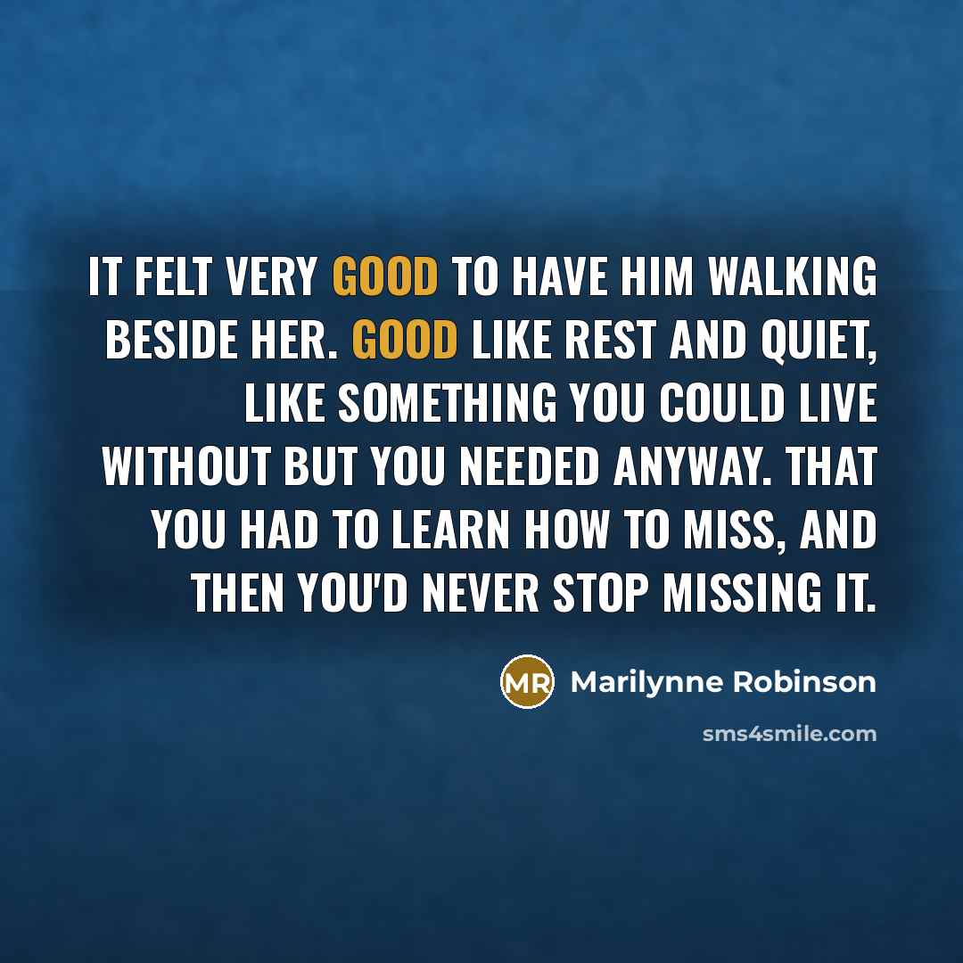 “It felt very good to have him walking beside her.…” quote by Marilynne Robinson