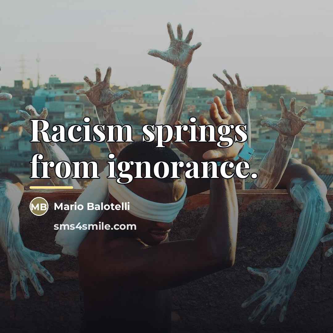 “Racism springs from ignorance.…” quote by Mario Balotelli