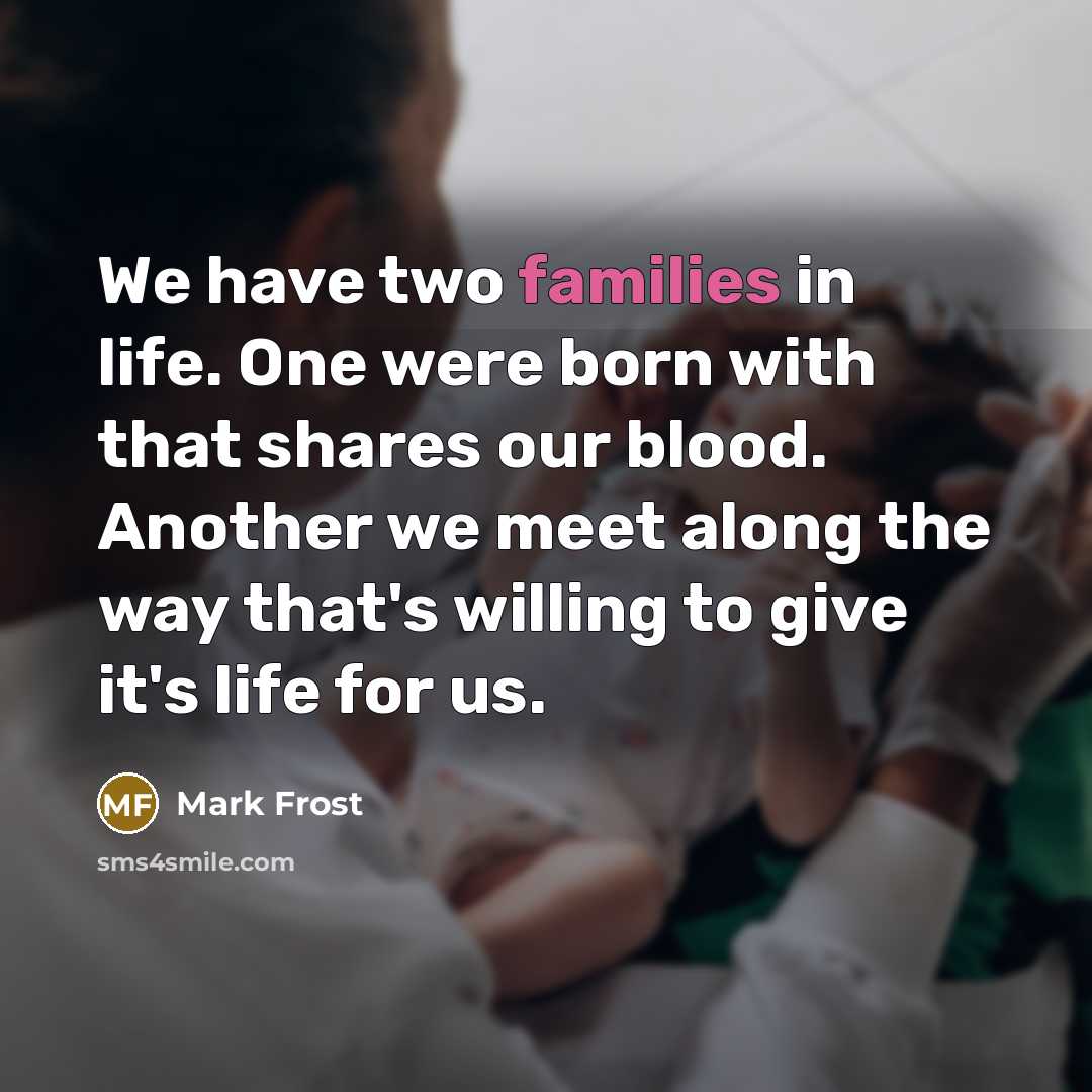 “We have two families in life. One were born with…” quote by Mark Frost