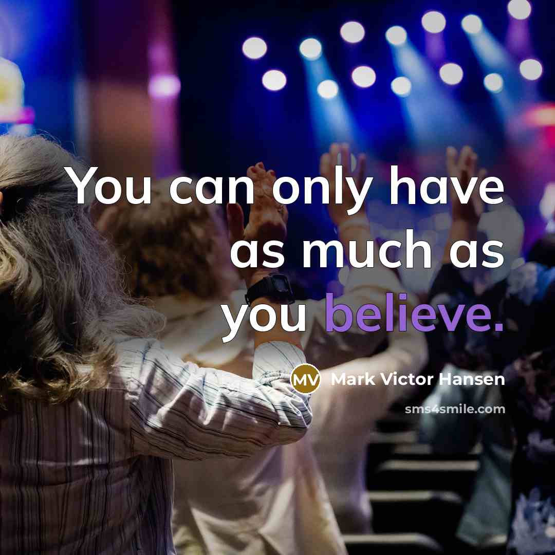 “You can only have as much as you believe.…” quote by Mark Victor Hansen