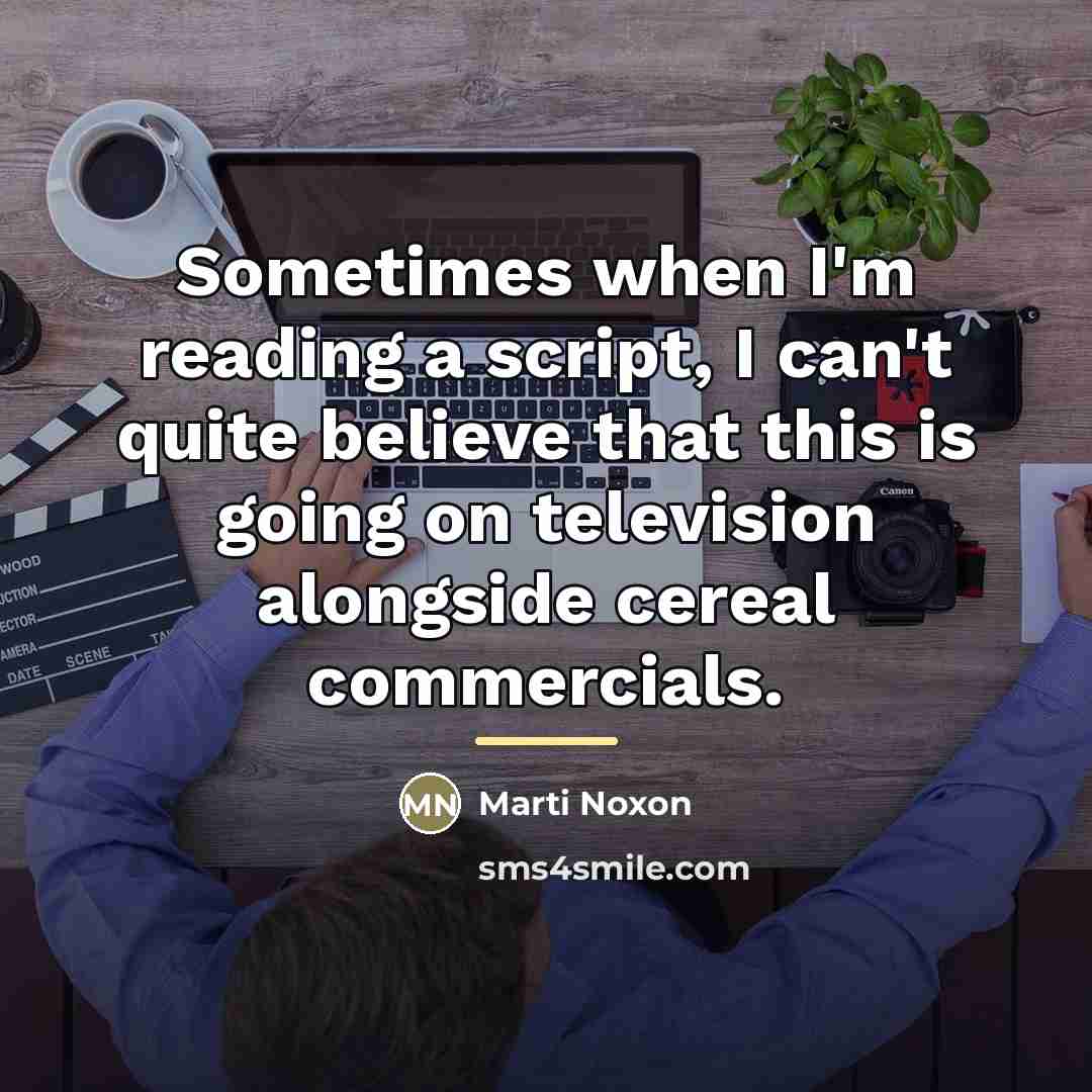 “Sometimes when I'm reading a script, I can't quite believe…” quote by Marti Noxon