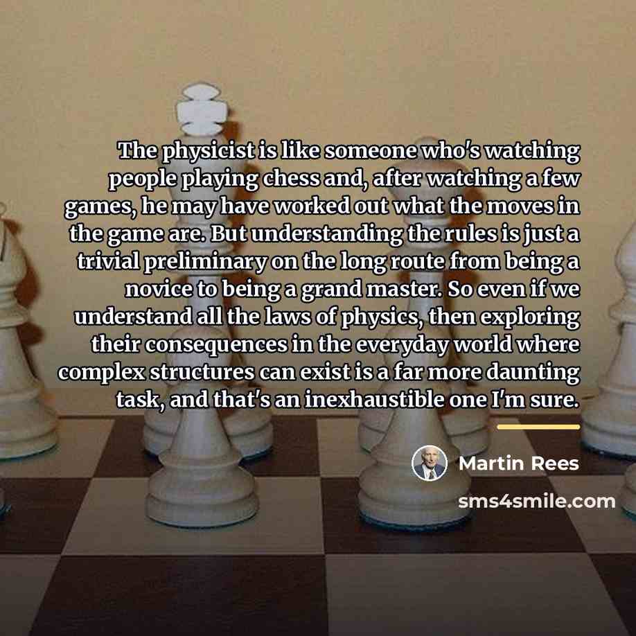 “The physicist is like someone who's watching people playing chess…” quote by Martin Rees