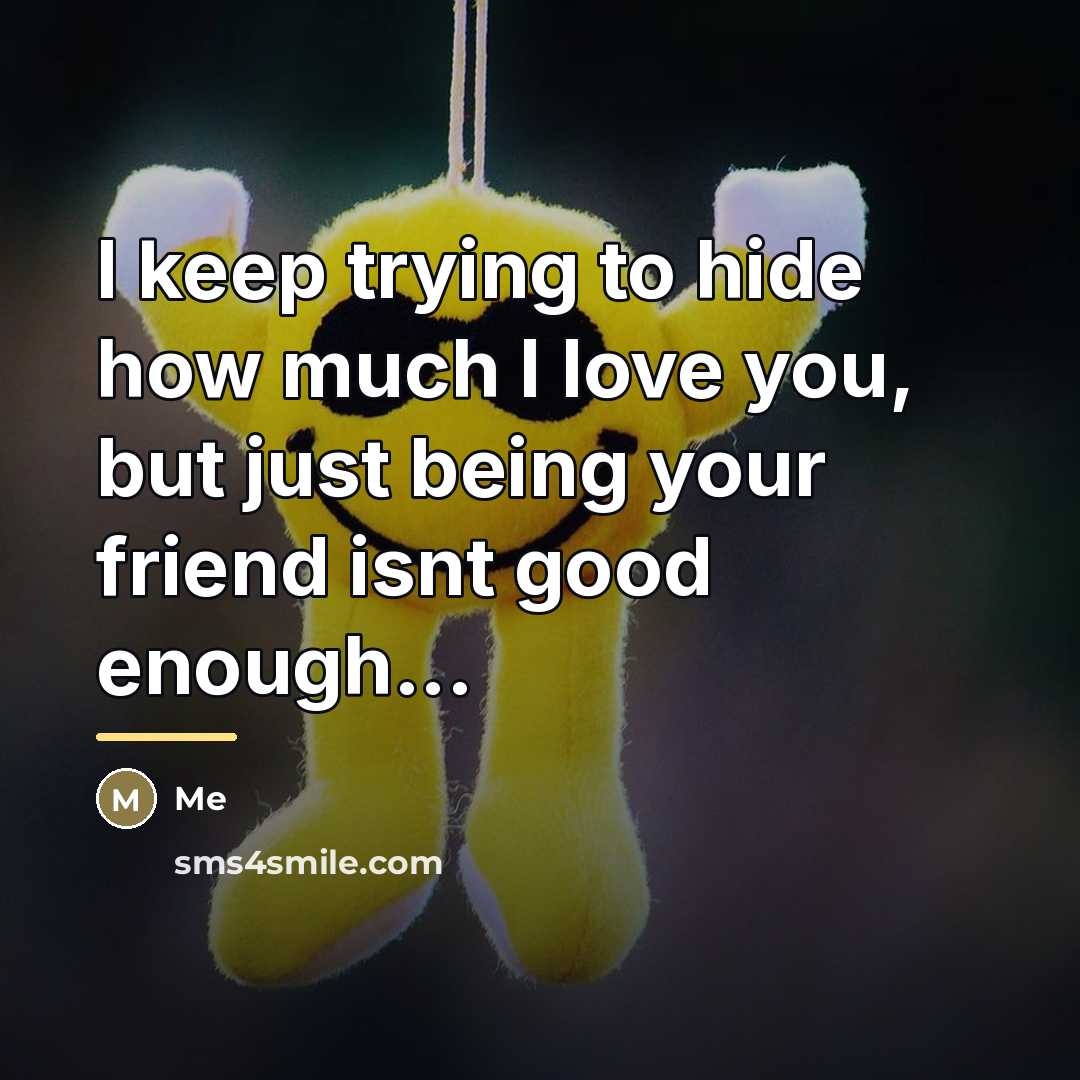 “I keep trying to hide how much I love you,…” quote by Me