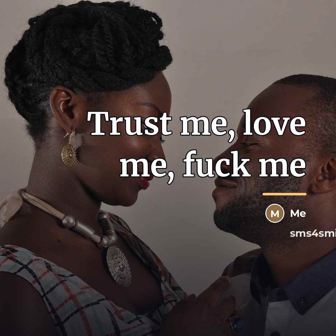 “Trust me, love me, fuck me…” quote by Me