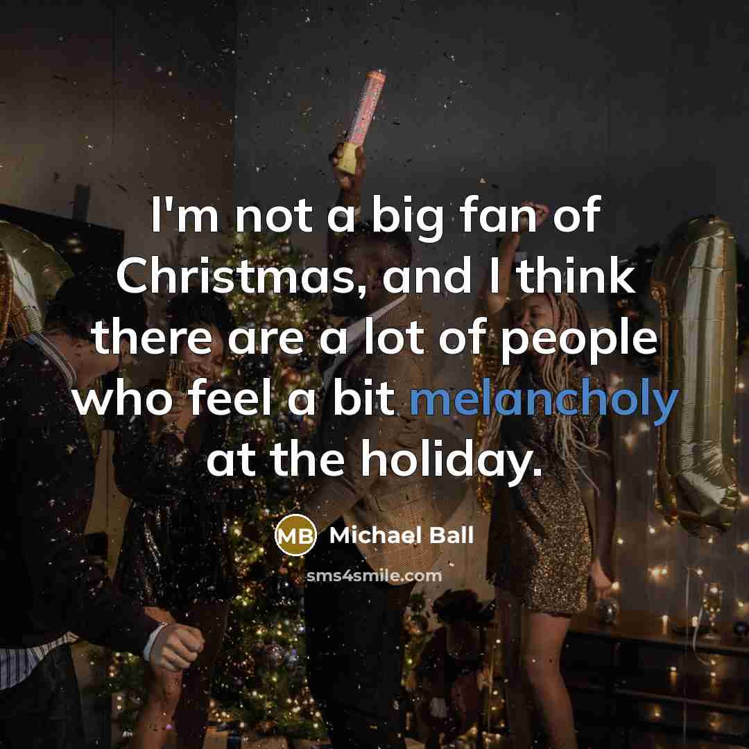“I'm not a big fan of Christmas, and I think…” quote by Michael Ball